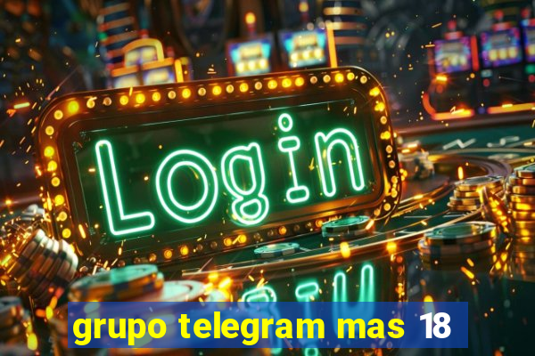 grupo telegram mas 18